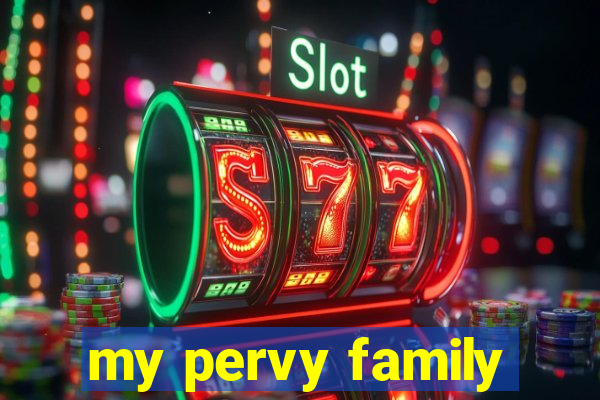 my pervy family